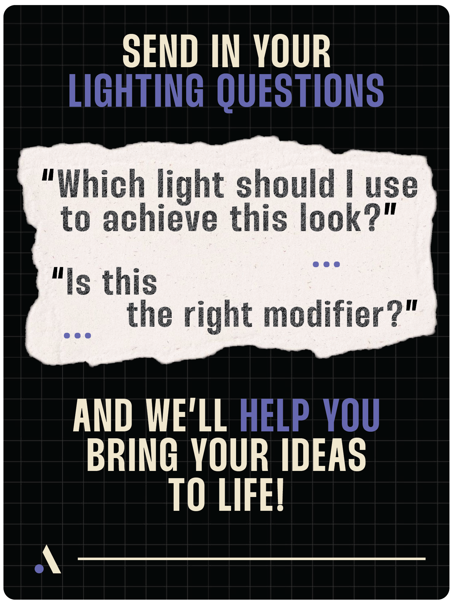 Send in your lighting questions and we’ll help bring your ideas to life.