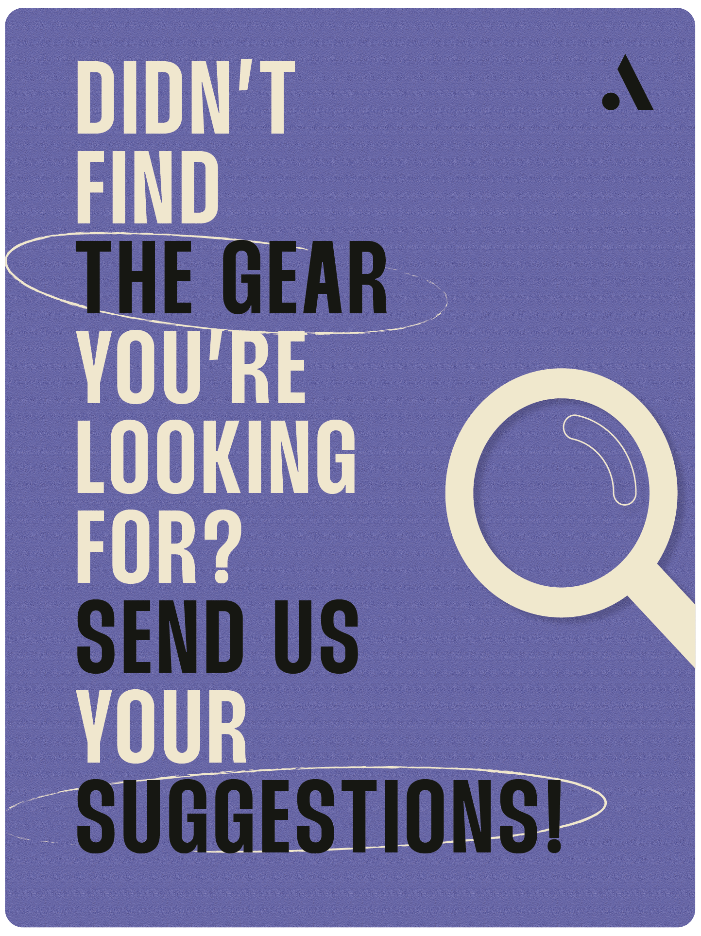 Didn’t find the gear you’re looking for? Send us your suggestions.