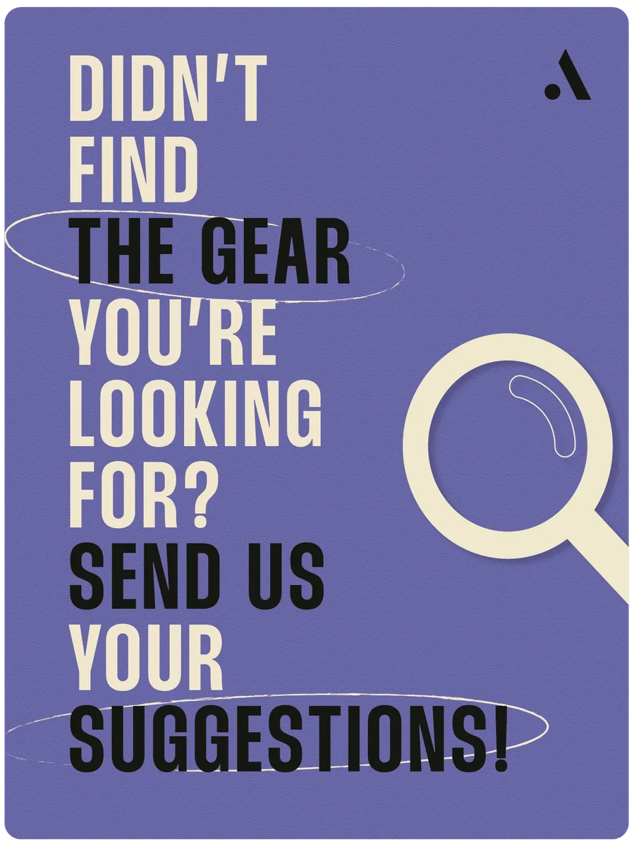 Didn’t find the gear you’re looking for? Send us your suggestions.